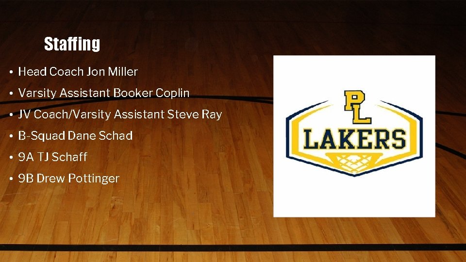 Staffing • Head Coach Jon Miller • Varsity Assistant Booker Coplin • JV Coach/Varsity