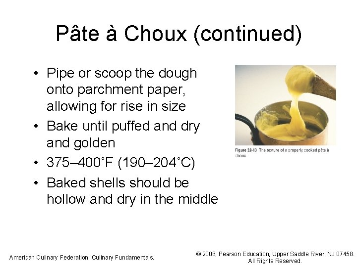 Pâte à Choux (continued) • Pipe or scoop the dough onto parchment paper, allowing