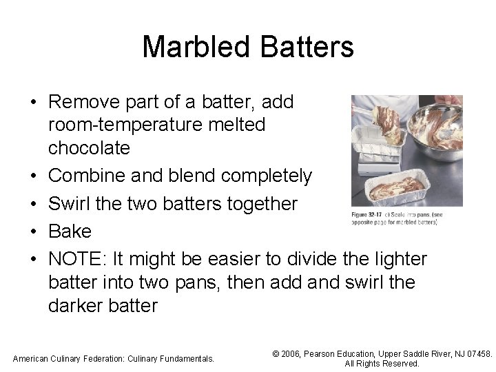 Marbled Batters • Remove part of a batter, add room-temperature melted chocolate • Combine