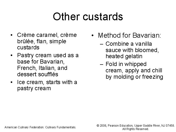 Other custards • Crème caramel, crème brûlée, flan, simple custards • Pastry cream used