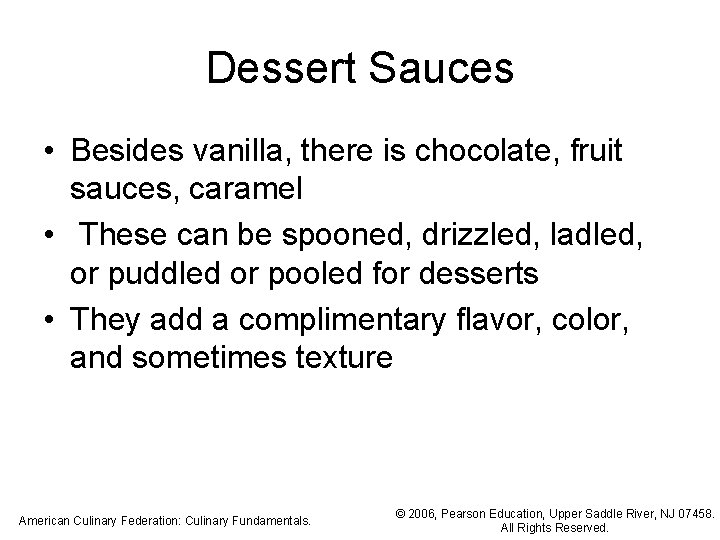 Dessert Sauces • Besides vanilla, there is chocolate, fruit sauces, caramel • These can