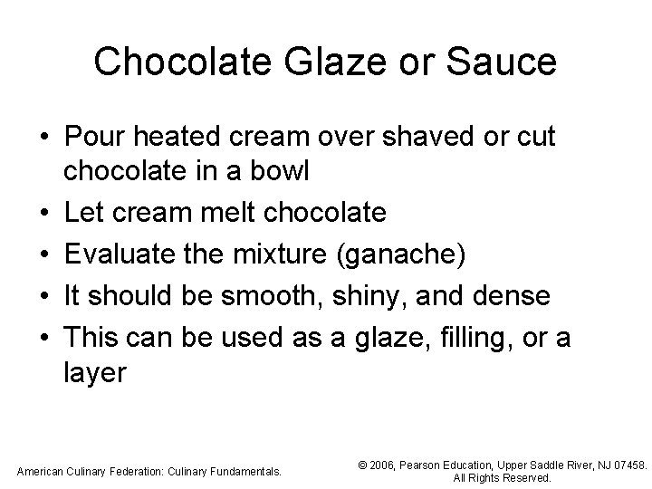Chocolate Glaze or Sauce • Pour heated cream over shaved or cut chocolate in