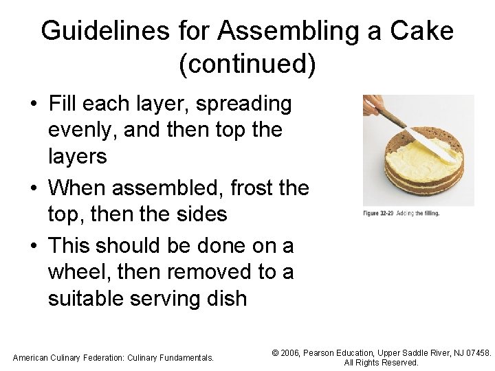 Guidelines for Assembling a Cake (continued) • Fill each layer, spreading evenly, and then