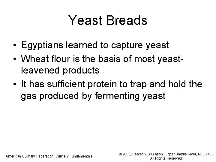 Yeast Breads • Egyptians learned to capture yeast • Wheat flour is the basis