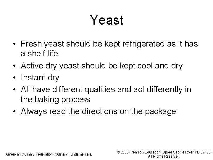 Yeast • Fresh yeast should be kept refrigerated as it has a shelf life