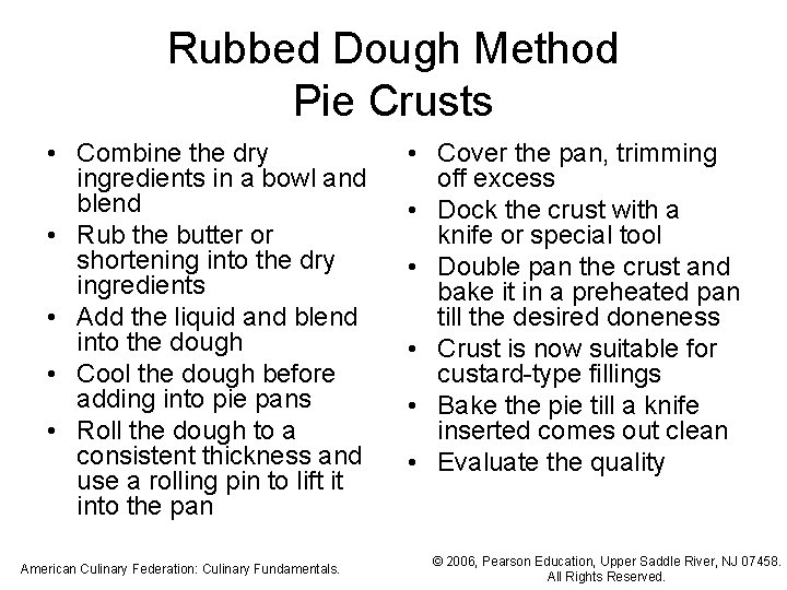 Rubbed Dough Method Pie Crusts • Combine the dry ingredients in a bowl and