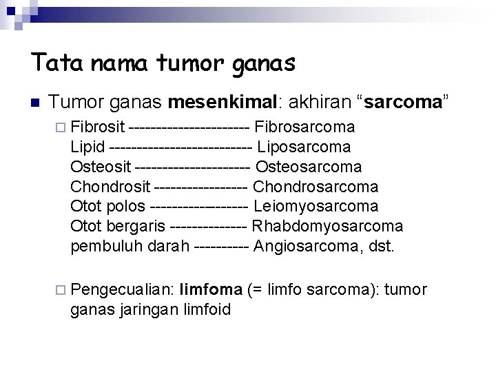 Tata nama tumor ganas n Tumor ganas mesenkimal: akhiran “sarcoma” ¨ Fibrosit ----------- Fibrosarcoma