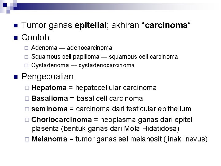 n n Tumor ganas epitelial; akhiran “carcinoma” Contoh: Adenoma --- adenocarcinoma ¨ Squamous cell