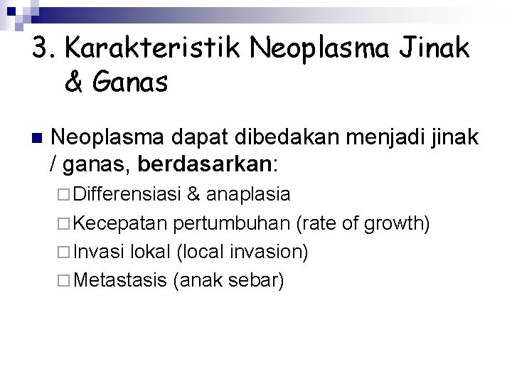 3. Karakteristik Neoplasma Jinak & Ganas n Neoplasma dapat dibedakan menjadi jinak / ganas,