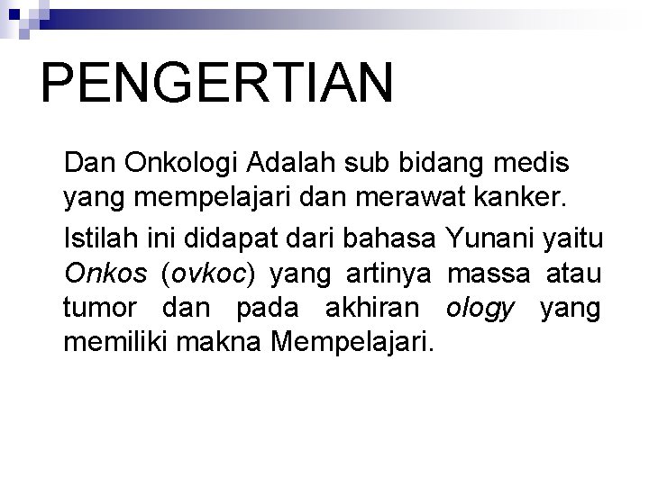 PENGERTIAN Dan Onkologi Adalah sub bidang medis yang mempelajari dan merawat kanker. Istilah ini