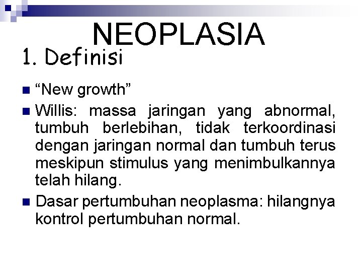 NEOPLASIA 1. Definisi “New growth” n Willis: massa jaringan yang abnormal, tumbuh berlebihan, tidak