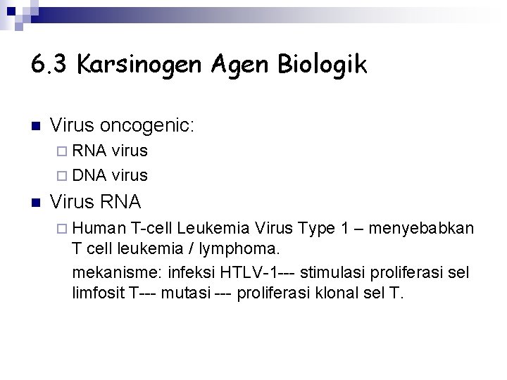 6. 3 Karsinogen Agen Biologik n Virus oncogenic: ¨ RNA virus ¨ DNA virus