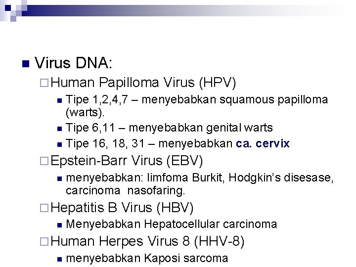 n Virus DNA: ¨ Human Papilloma Virus (HPV) n Tipe 1, 2, 4, 7