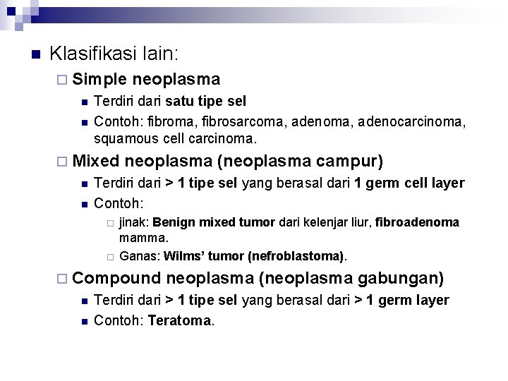 n Klasifikasi lain: ¨ Simple n n Terdiri dari satu tipe sel Contoh: fibroma,