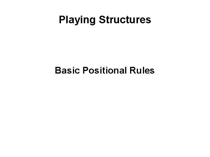 Playing Structures Basic Positional Rules 