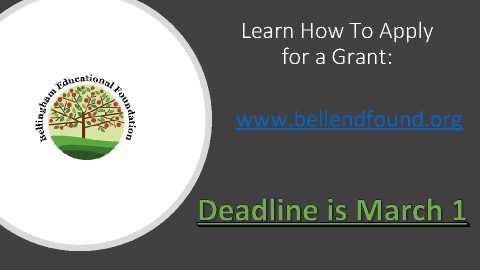 Learn How To Apply for a Grant: www. bellendfound. org Deadline is March 1