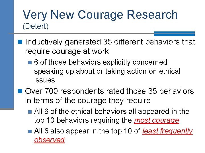Very New Courage Research (Detert) n Inductively generated 35 different behaviors that require courage