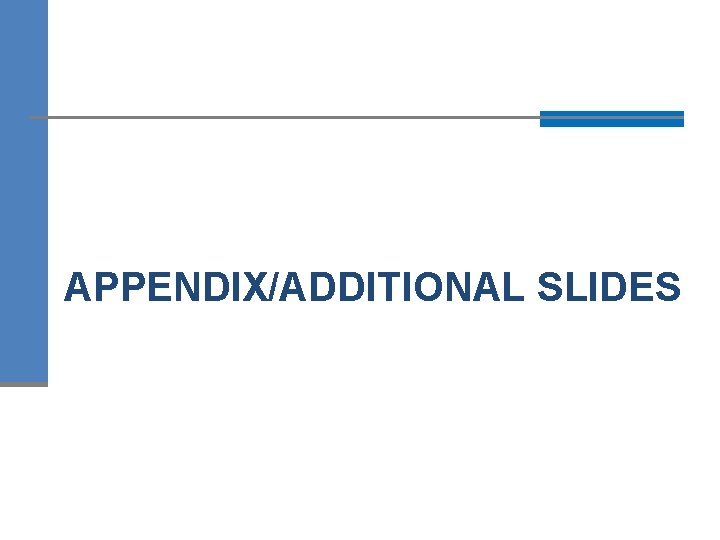 APPENDIX/ADDITIONAL SLIDES 