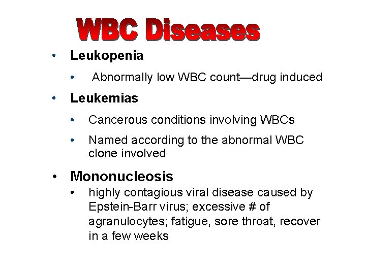  • Leukopenia • • Abnormally low WBC count—drug induced Leukemias • Cancerous conditions