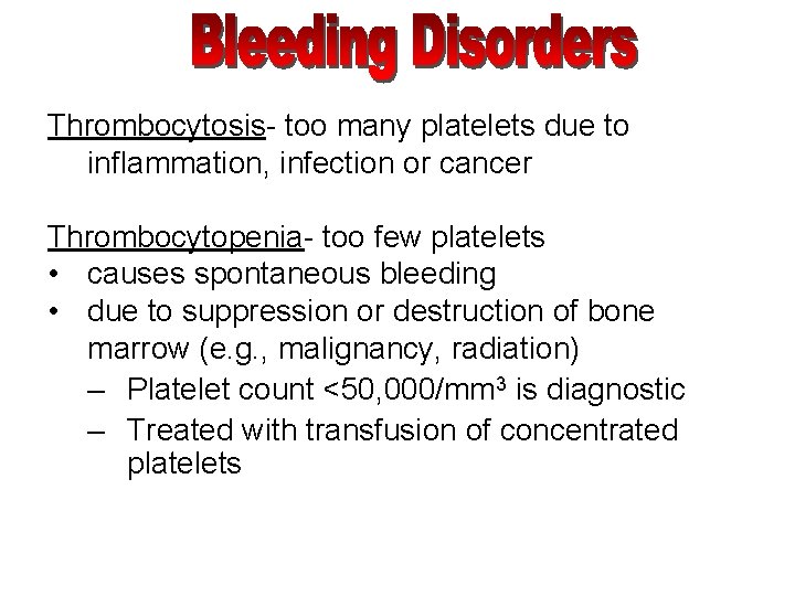 Thrombocytosis- too many platelets due to inflammation, infection or cancer Thrombocytopenia- too few platelets