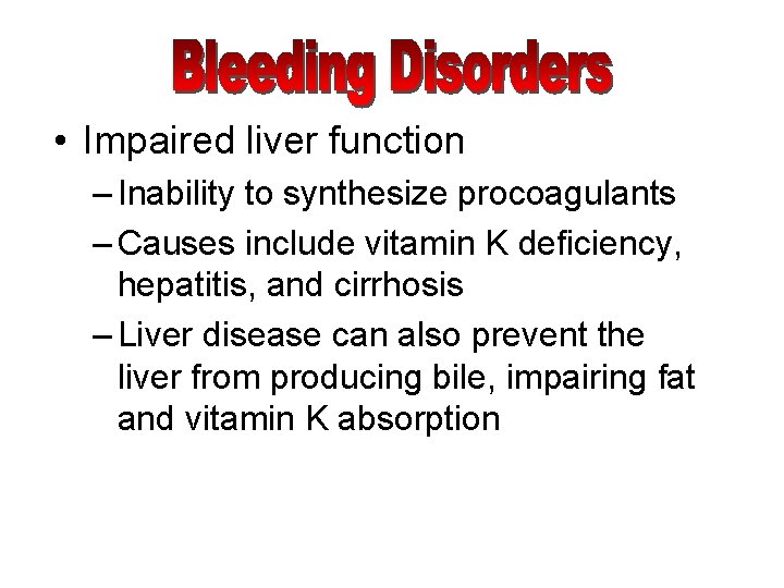  • Impaired liver function – Inability to synthesize procoagulants – Causes include vitamin