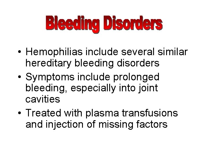  • Hemophilias include several similar hereditary bleeding disorders • Symptoms include prolonged bleeding,