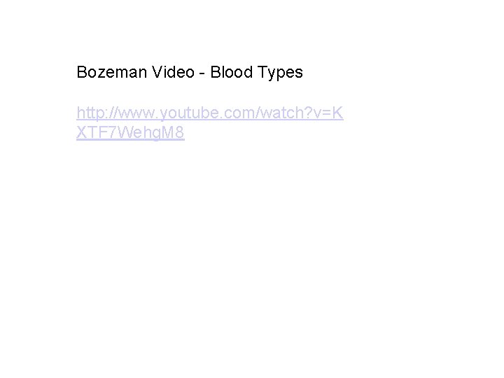 Bozeman Video - Blood Types http: //www. youtube. com/watch? v=K XTF 7 Wehg. M