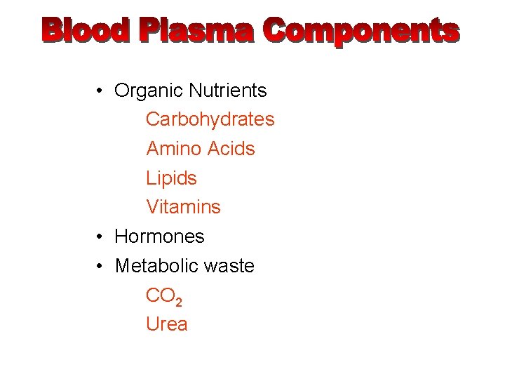  • Organic Nutrients Carbohydrates Amino Acids Lipids Vitamins • Hormones • Metabolic waste