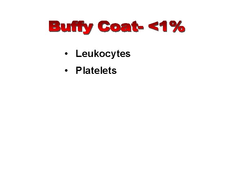  • Leukocytes • Platelets 