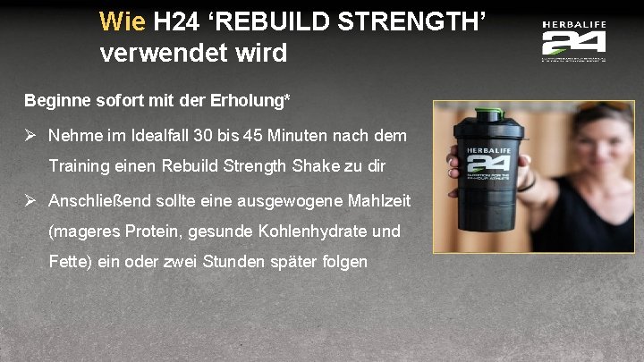 Wie H 24 ‘REBUILD STRENGTH’ verwendet wird Beginne sofort mit der Erholung* Ø Nehme