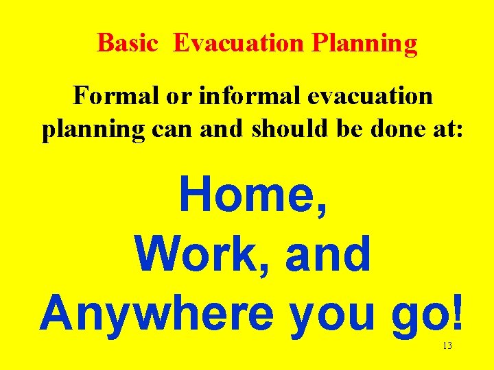 Basic Evacuation Planning Formal or informal evacuation planning can and should be done at:
