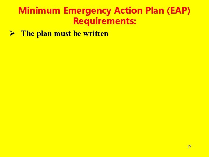 Minimum Emergency Action Plan (EAP) Requirements: Ø The plan must be written 17 
