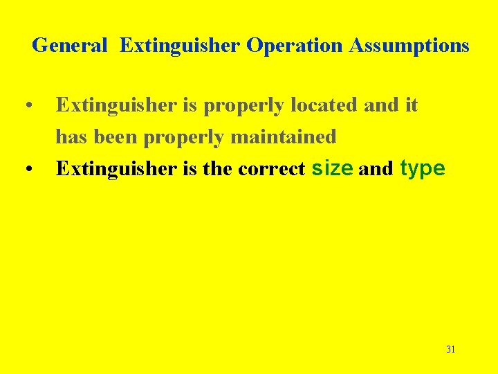 General Extinguisher Operation Assumptions • Extinguisher is properly located and it has been properly