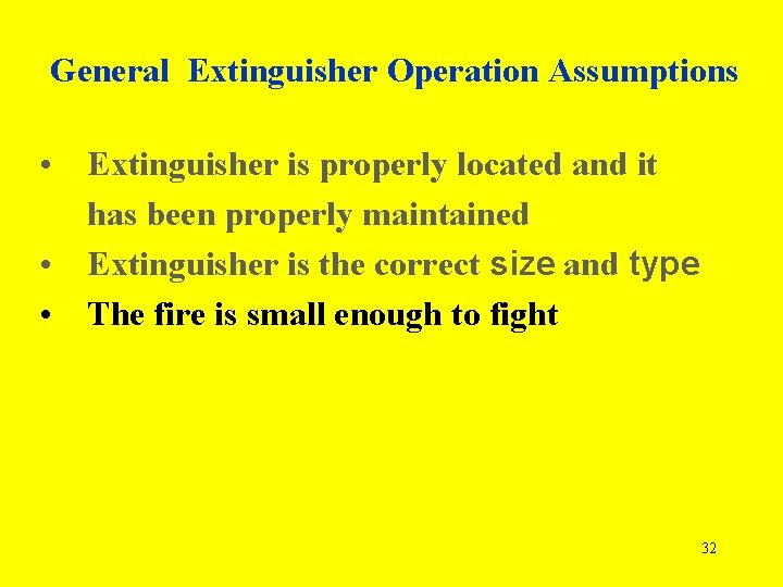General Extinguisher Operation Assumptions • Extinguisher is properly located and it has been properly