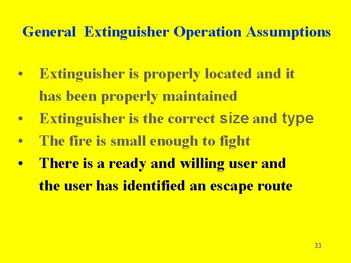General Extinguisher Operation Assumptions • Extinguisher is properly located and it has been properly