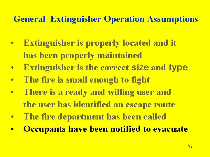 General Extinguisher Operation Assumptions • Extinguisher is properly located and it has been properly