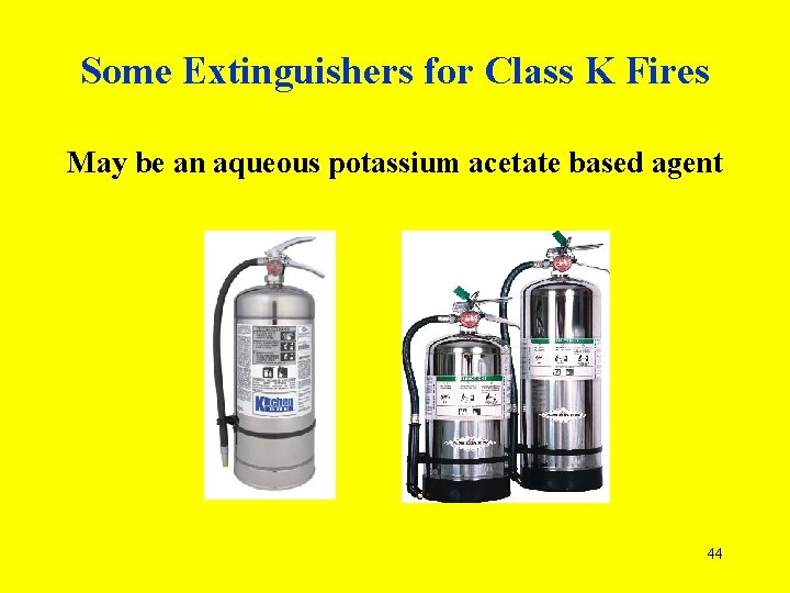 Some Extinguishers for Class K Fires May be an aqueous potassium acetate based agent