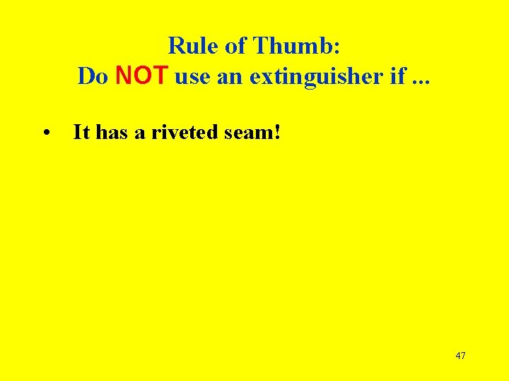 Rule of Thumb: Do NOT use an extinguisher if. . . • It has