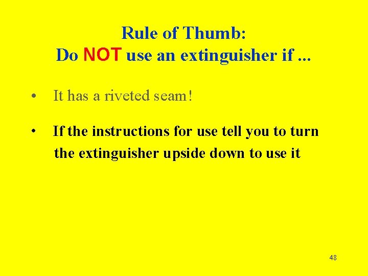 Rule of Thumb: Do NOT use an extinguisher if. . . • It has