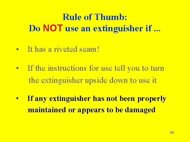 Rule of Thumb: Do NOT use an extinguisher if. . . • It has