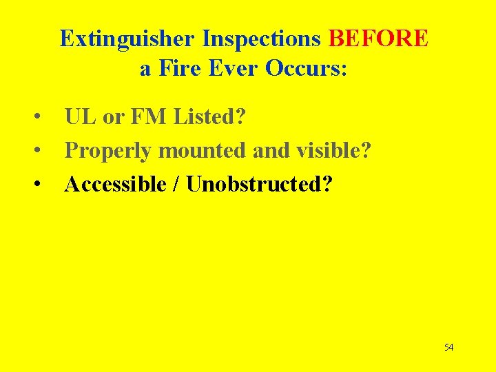 Extinguisher Inspections BEFORE a Fire Ever Occurs: • UL or FM Listed? • Properly
