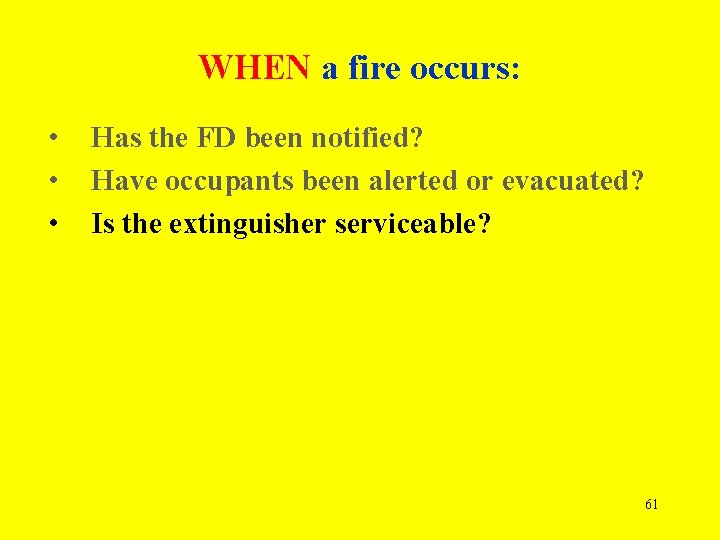 WHEN a fire occurs: • • • Has the FD been notified? Have occupants