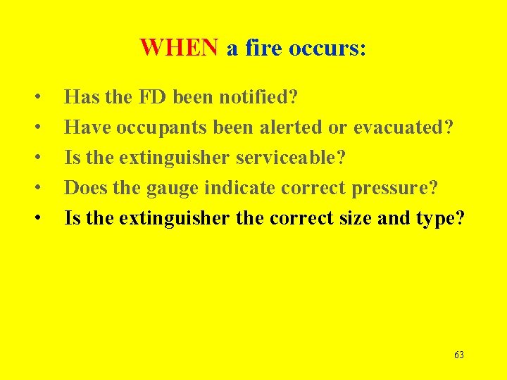 WHEN a fire occurs: • • • Has the FD been notified? Have occupants