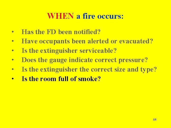 WHEN a fire occurs: • • • Has the FD been notified? Have occupants