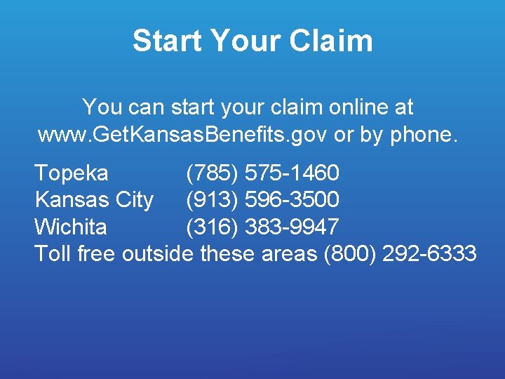 Start Your Claim You can start your claim online at www. Get. Kansas. Benefits.