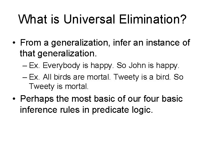What is Universal Elimination? • From a generalization, infer an instance of that generalization.