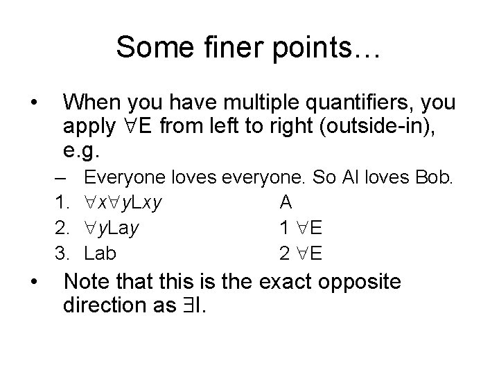 Some finer points… • When you have multiple quantifiers, you apply E from left