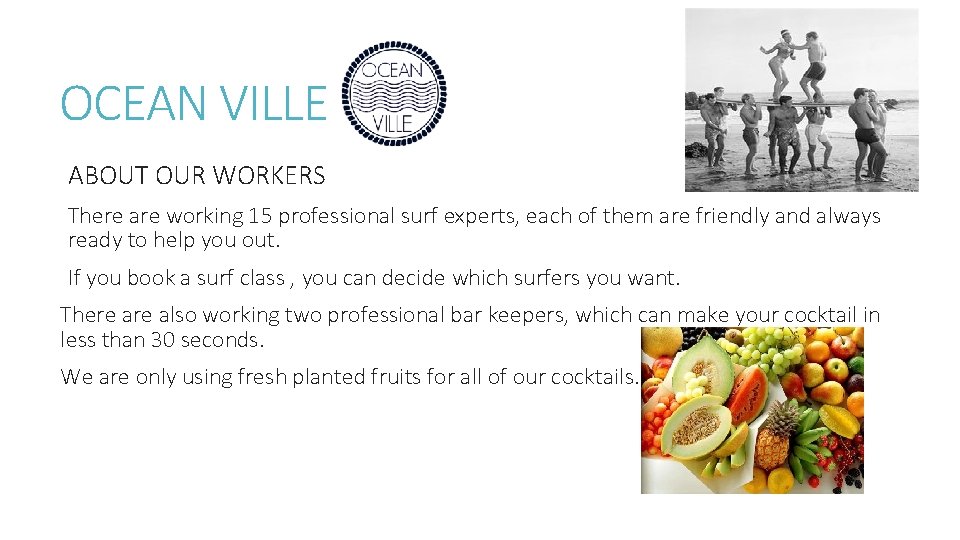 OCEAN VILLE ABOUT OUR WORKERS There are working 15 professional surf experts, each of