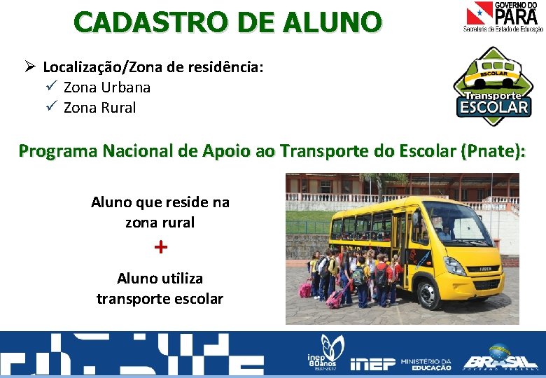 CADASTRO DE ALUNO Ø Localização/Zona de residência: Zona Urbana Zona Rural Programa Nacional de