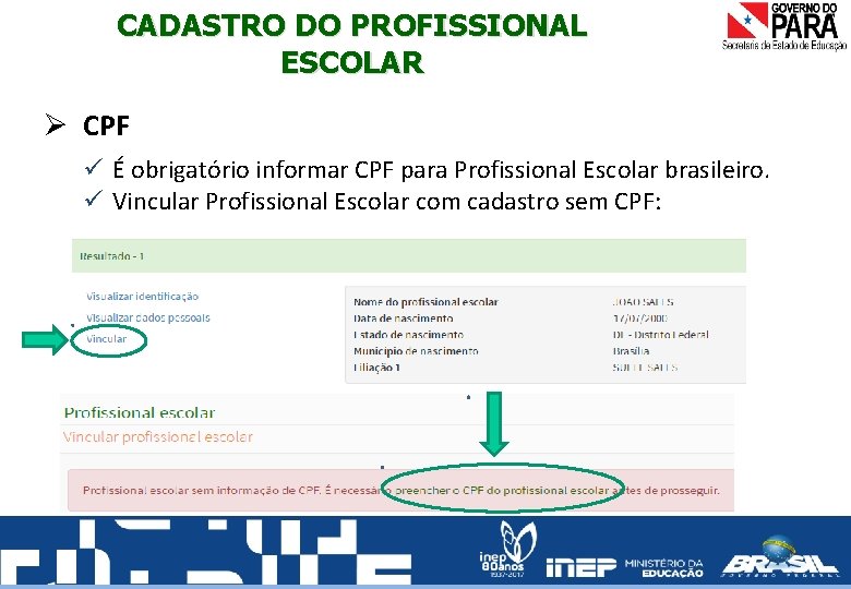 CADASTRO DO PROFISSIONAL ESCOLAR Ø CPF É obrigatório informar CPF para Profissional Escolar brasileiro.